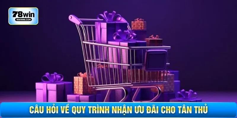 Câu hỏi về quy trình nhận ưu đãi cho tân thủ