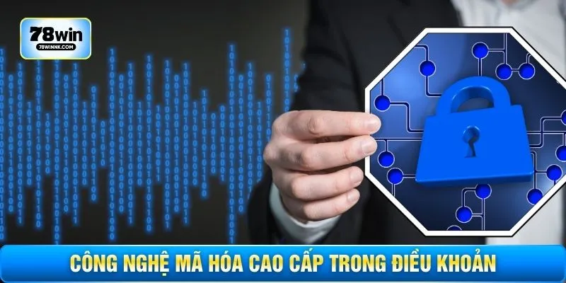 Công nghệ mã hóa cao cấp trong điều khoản