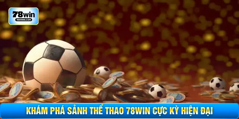 Khám phá sảnh thể thao 78WIN cực kỳ hiện đại