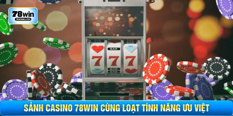 Sảnh casino 78WIN cùng loạt tính năng ưu việt