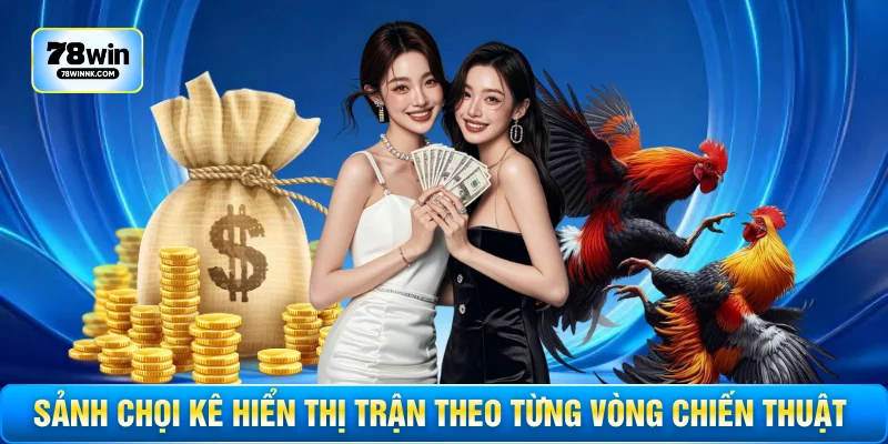 Sảnh chọi kê hiển thị trận theo từng vòng chiến thuật 