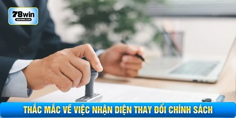 Thắc mắc về việc nhận diện thay đổi chính sách