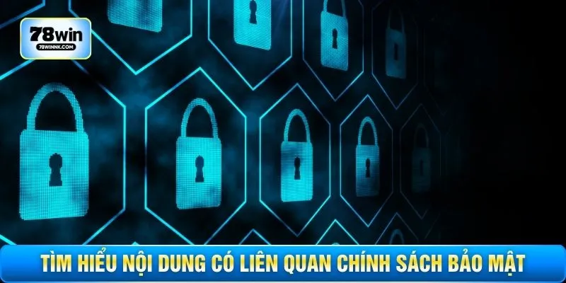 Tìm hiểu nội dung có liên quan chính sách bảo mật