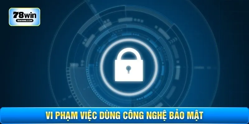 Vi phạm việc dùng công nghệ bảo mật